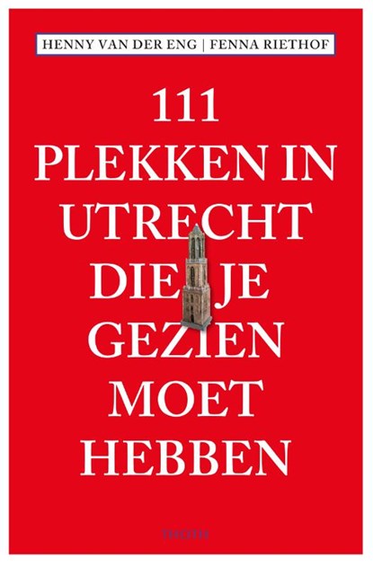 111 Plekken in Utrecht die je gezien moet hebben, Fenna Riethof ; Henny van der Eng - Paperback - 9789068687057
