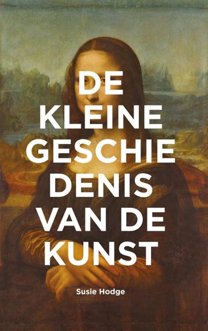 De kleine geschiedenis van de kunst, Susie Hodge - Paperback - 9789068687323