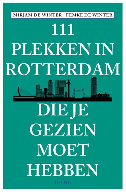 111 plekken in Rotterdam die je gezien moet hebben, Mirjam de Winter - Paperback - 9789068687446
