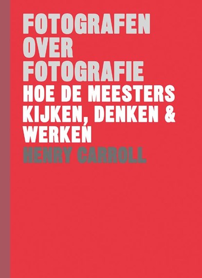 Fotografen over fotografie, Henry Carroll - Gebonden - 9789068687576