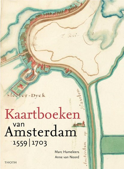 Kaartboeken van Amsterdam 1559-1703, Marc Hameleers ; Anne van Noord - Gebonden - 9789068687736