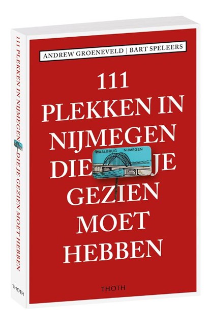 111 plekken in Nijmegen die je gezien moet hebben, Andrew Groeneveld ; Bart Speleers - Paperback - 9789068687774