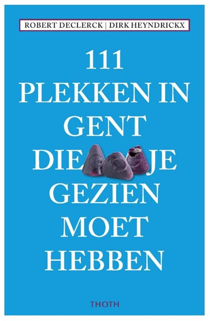 111 PLEKKEN IN GENT DIE JE GEZIEN MOET HEBBEN, Robert Declerck - Paperback - 9789068687798