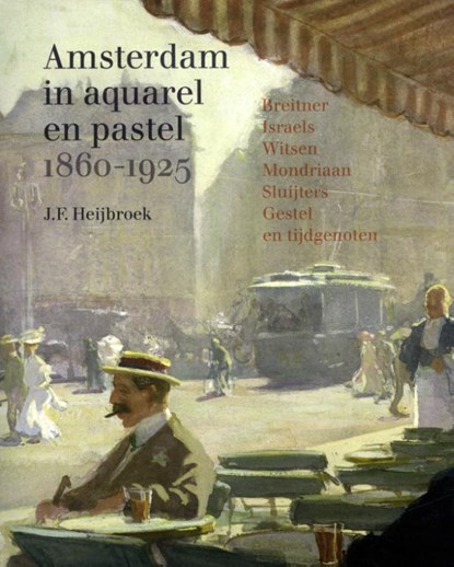 Amsterdam in aquarel en pastel 1860-1920, J.F. Heijbroek - Paperback - 9789068688252