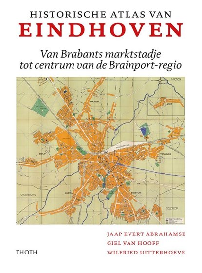 Historische Atlas van Eindhoven, Jaap Evert Abrahamse ; Giel van Hooff ; Wilfried Uitterhoeve - Gebonden - 9789068688290