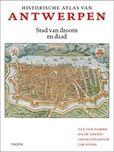Historische Atlas van Antwerpen | Ilja van Damme ; Hilde Greefs ; Tim Soens ; Iason Jongepier | 9789068688344