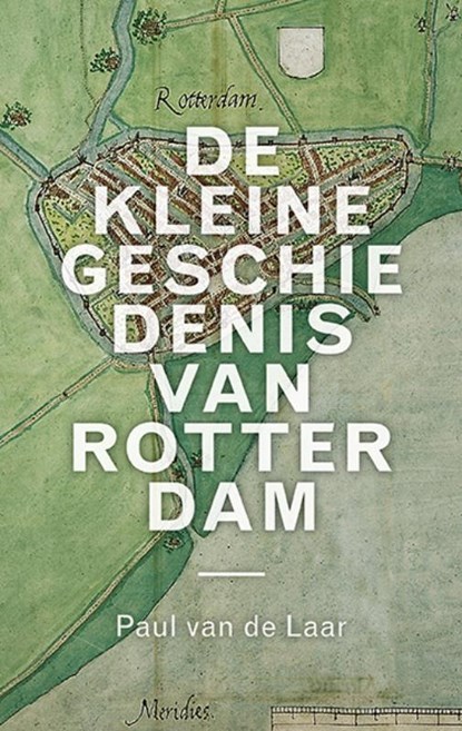 De kleine geschiedenis van Rotterdam, Paul van de Laar - Gebonden - 9789068688351