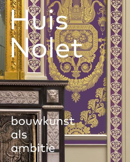 Huis Nolet - Bouwkunst als ambitie, Krijn van den Ende ; Paula van der Heiden - Gebonden - 9789068688573