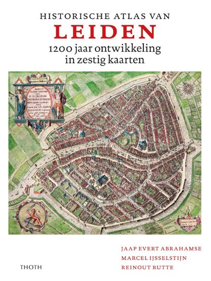 Historische atlas van Leiden, Jaap Evert Abrahamse ; Reinout Rutte ; Marcel IJsselstijn - Gebonden - 9789068688740