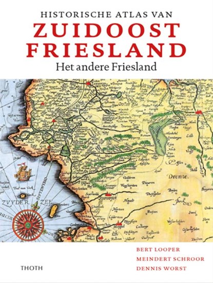 Historische atlas van Zuidoost Friesland, Bert Looper ; Meindert Schroor ; Dennis Worst - Gebonden - 9789068688832