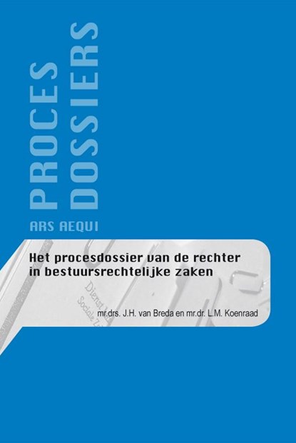 Het procesdossier van de rechter in bestuursrechtelijke zaken, J.H. van Breda ; L.M. Koenraad - Paperback - 9789069169484
