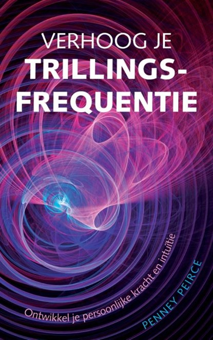 Verhoog je trillingsfrequentie, Penney Peirce - Gebonden - 9789069638836