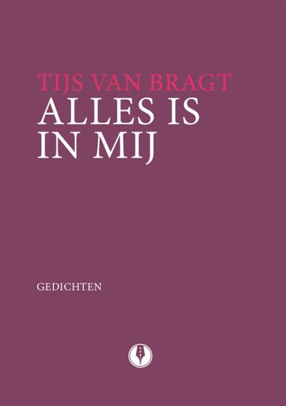 Alles is in mij, Tijs van Bragt - Paperback - 9789070174552