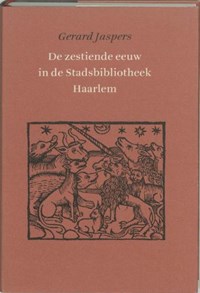 De zestiende eeuw in de Stadsbibliotheek Haarlem | G. Jaspers | 