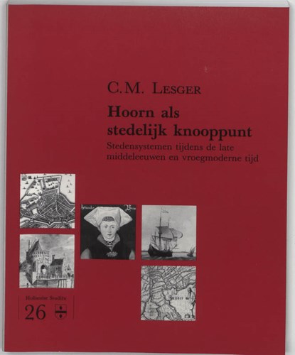 Hoorn als stedelijk knooppunt, C.M. Lesger - Paperback - 9789070403270