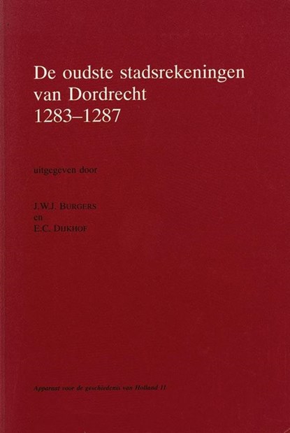 De oudste stadsrekeningen van Dordrecht 1283-1287, J.W.J. Burgers ; E.C. Dijkhof - Paperback - 9789070403379