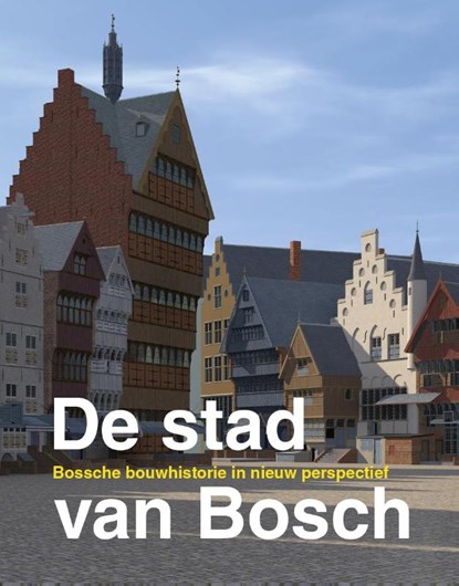 De stad van Bosch, Harry Boekwijt ; Maarten Enderman ; Ronald Glaudemans ; Jan Viguurs - Gebonden - 9789070545383