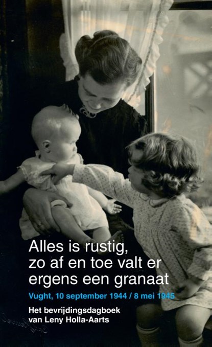 Alles is rustig, zo af en toe valt er ergens een granaat, Leny Holla ; Peter Baas - Paperback - 9789070545482