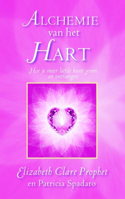 Alchemie van het Hart, Elizabeth Clare Prophet ; Patricia R. Spadaro - Paperback - 9789071219115