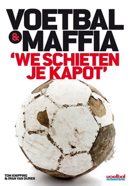 Voetbal & Maffia, Iwan van Duren ; Tom Knipping - Paperback - 9789071359583