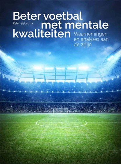 Beter voetbal met mentale kwaliteiten, Peter Siebesma - Paperback - 9789071902260
