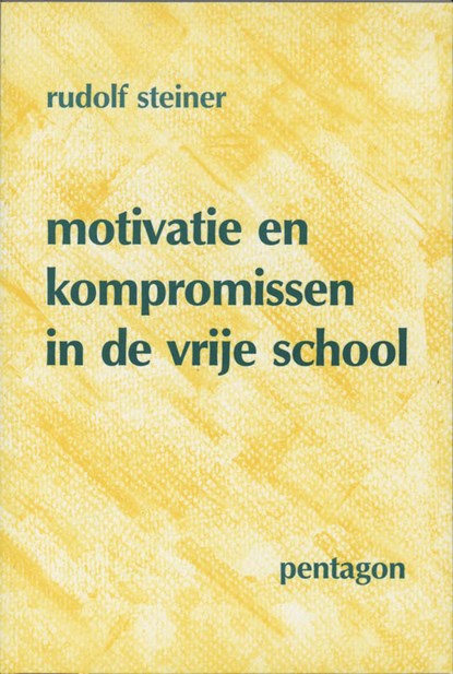 Motivatie en kompromissen in de vrije school, Rudolf Steiner - Paperback - 9789072052384