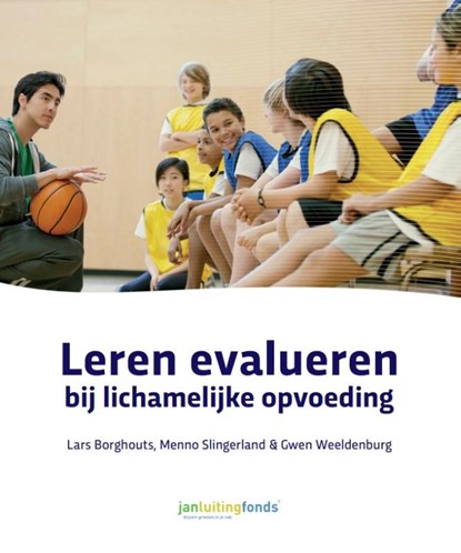 Leren evalueren bij lichamelijke opvoeding, Lars Borghouts ; Menno Slingerland ; Gwen Weeldenburg - Paperback - 9789072335760