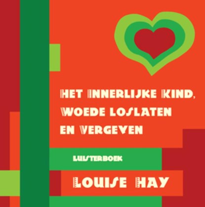 Het innerlijke kind, woede loslaten en vergeven (luisterboek), Louise Hay ; Louise L. Hay - AVM - 9789072455512