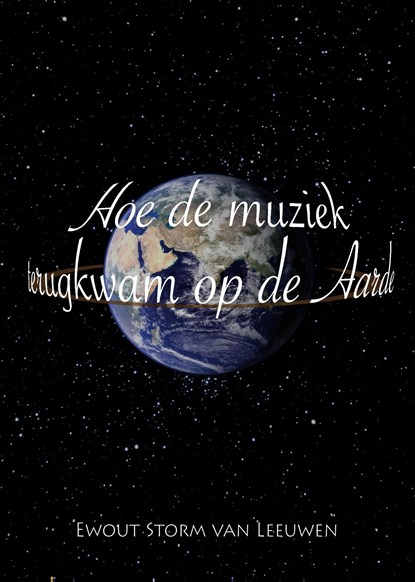 Hoe de muziek terugkwam op de aarde, Ewout Storm van Leeuwen - Ebook Adobe PDF - 9789072475619