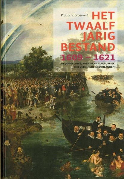 Het Twaalfjarig Bestand, 1609-1621, S. Groenveld - Gebonden - 9789072550057