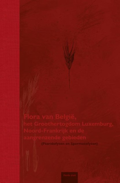 Flora van België, het Groothertogdom Luxemburg, Noord-Frankrijk en de aangrenzende gebieden (Pteridofyten en Spermatofyten), Filip Verloove ; Fabienne Van Rossum ; Hendrik Devriese ; Jean-Patrice Matysiak ; Anne Ronse ; Bram Van De Beek ; Arnout Zwaenepoel - Gebonden - 9789072619044