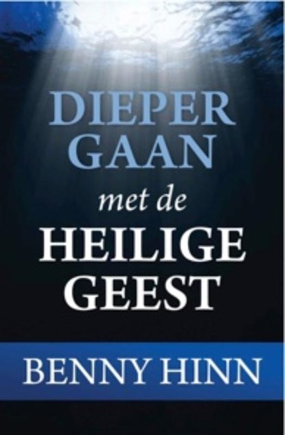 Dieper gaan met de Heilige Geest, Benny Hinn - Paperback - 9789074115711