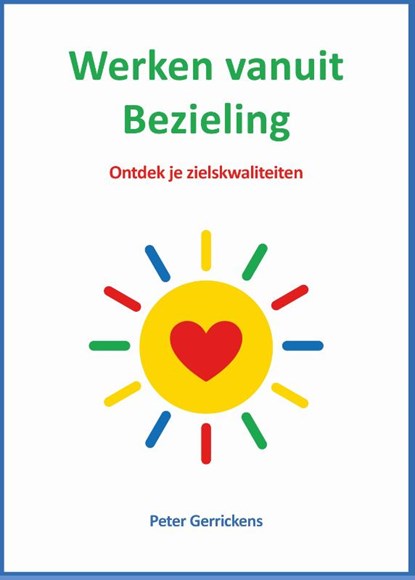 Werken vanuit Bezieling, Peter Gerrickens - Gebonden - 9789074123341