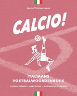 Calcio! Italiaans voetbalwoordenboek - Jarno Timmermans - 9789074241540
