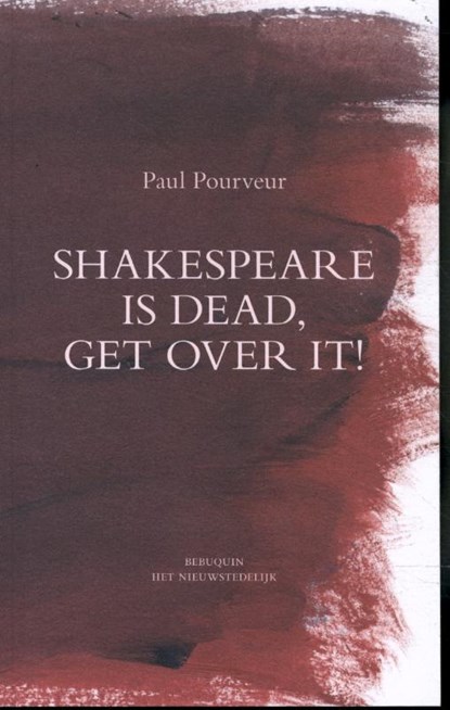 Shakespeare is dead, get over it !, Paul Pourveur - Paperback - 9789075175899