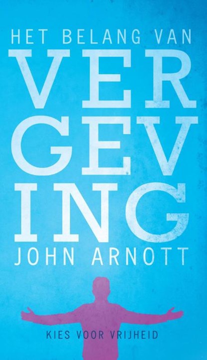 Het belang van vergeving, John Arnott - Paperback - 9789075226256