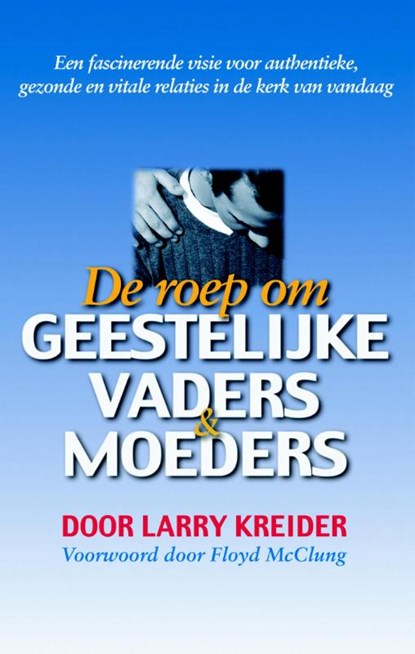 De roep om geestelijke vaders en moeders, Larry Kreider - Paperback - 9789075226669