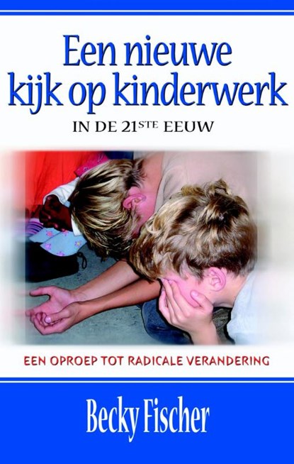 Een nieuwe kijk op kinderwerk in de 21ste eeuw, Becky Fischer - Paperback - 9789075226805