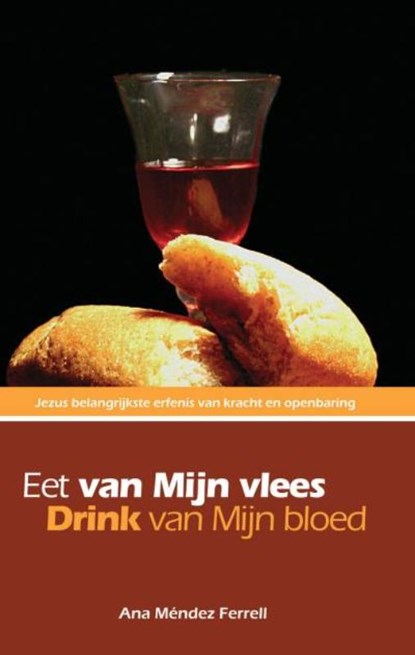 Eet van Mijn vlees, drink van Mijn bloed, Ana Mendez-Ferrell - Paperback - 9789075226829