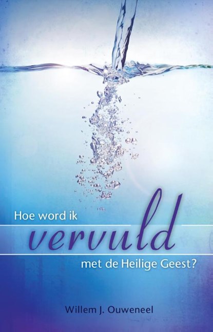 Hoe word ik vervuld met de Heilige Geest?, Willem J. Ouweneel - Paperback - 9789075226935