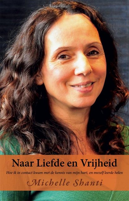 Naar Liefde en Vrijheid, Michelle Shanti - Paperback - 9789075362978