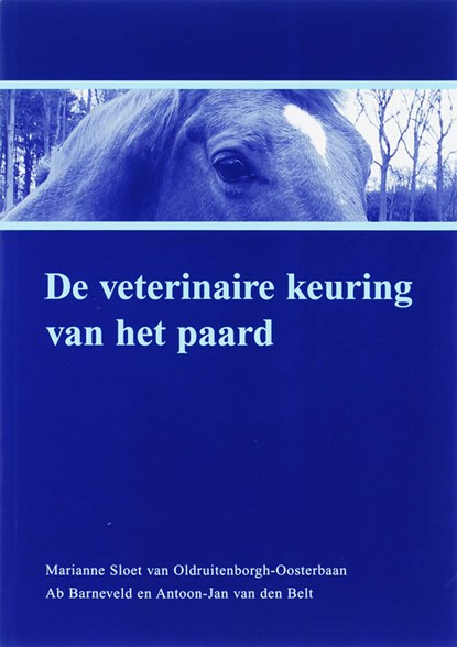 De veterinaire keuring van het paard, M. Sloet van Oldruitenborgh-Oosterbaan ; A. Barneveld ; A.-J. van den Belt - Paperback - 9789075531763