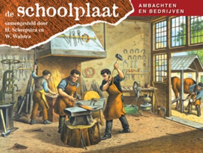 De Schoolplaat Ambachten en Bedrijven, H. Scheepstra ; W. Walstra - Gebonden - 9789075531848