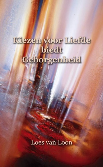 Kiezen voor liefde biedt geborgenheid, Loes van Loon - Paperback - 9789075636802