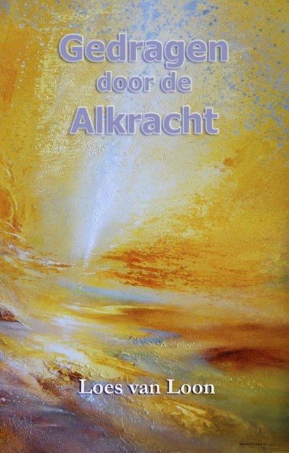 Gedragen door de Alkracht, Loes van Loon - Paperback - 9789075636826