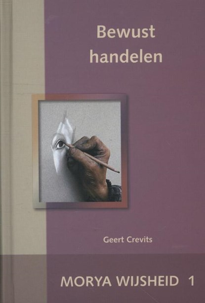 Bewust handelen, Morya ; Geert Crevits - Gebonden - 9789075702286