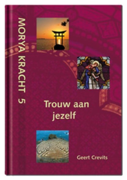 Trouw aan jezelf, Geert Crevits ; Morya - Gebonden - 9789075702651