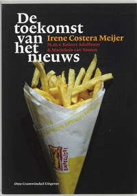 De toekomst van het nieuws | Irene Costera Meijer & Robert Adolfson & Marjolein van Vossen | 