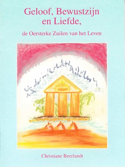 Geloof, bewustzijn en liefde, Christiane Beerlandt - Paperback - 9789075849288