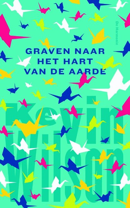 Graven naar het hart van de aarde, Kevin Wilson - Paperback - 9789076168340